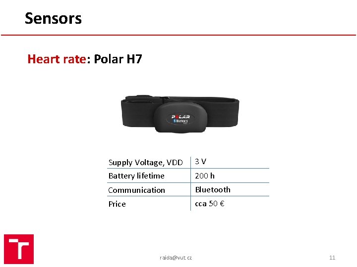 Sensors Heart rate: Polar H 7 Supply Voltage, VDD 3 V Battery lifetime 200