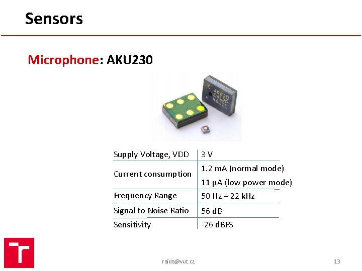 Sensors Microphone: AKU 230 Supply Voltage, VDD Current consumption 3 V 1. 2 m.