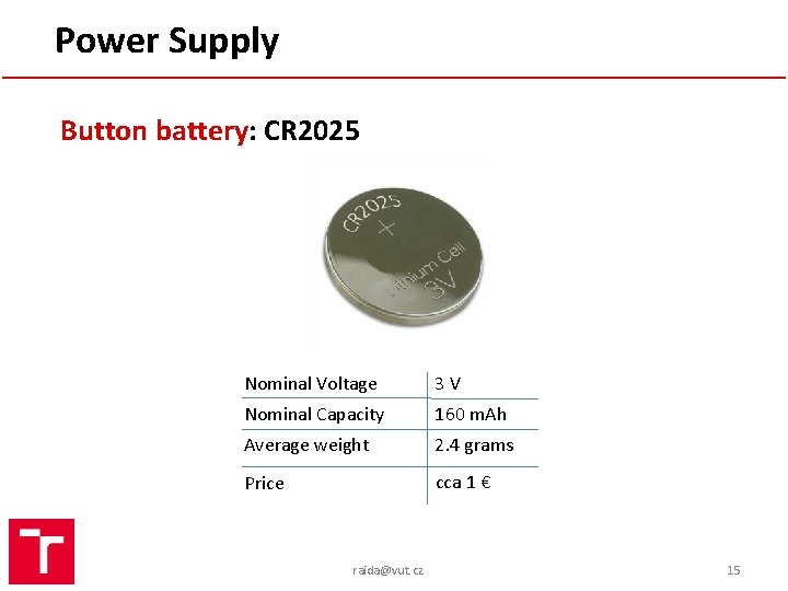 Power Supply Button battery: CR 2025 Nominal Voltage 3 V Nominal Capacity 160 m.