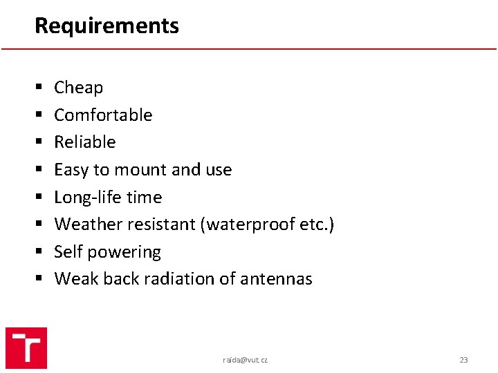 Requirements § § § § Cheap Comfortable Reliable Easy to mount and use Long-life