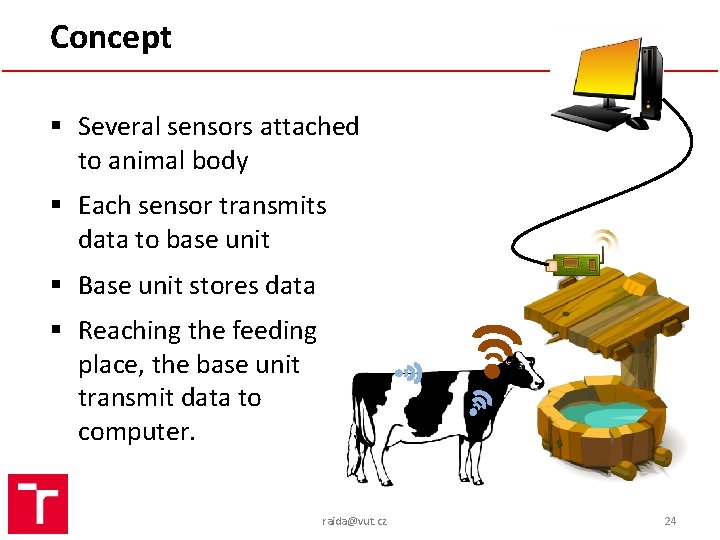 Concept § Several sensors attached to animal body § Each sensor transmits data to