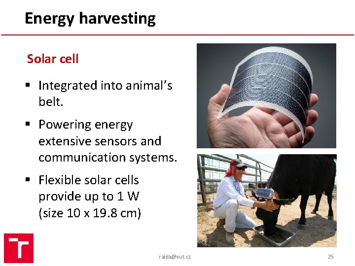 Energy harvesting Solar cell § Integrated into animal’s belt. § Powering energy extensive sensors