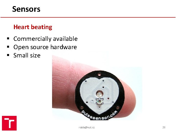 Sensors Heart beating § Commercially available § Open source hardware § Small size raida@vut.