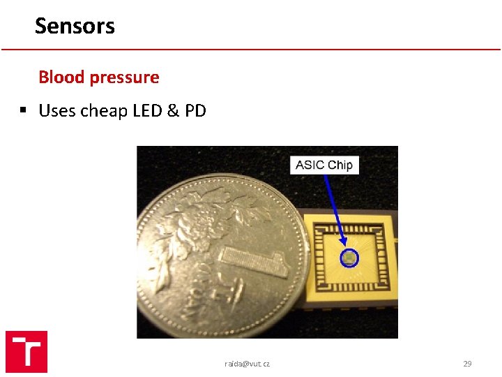 Sensors Blood pressure § Uses cheap LED & PD raida@vut. cz 29 