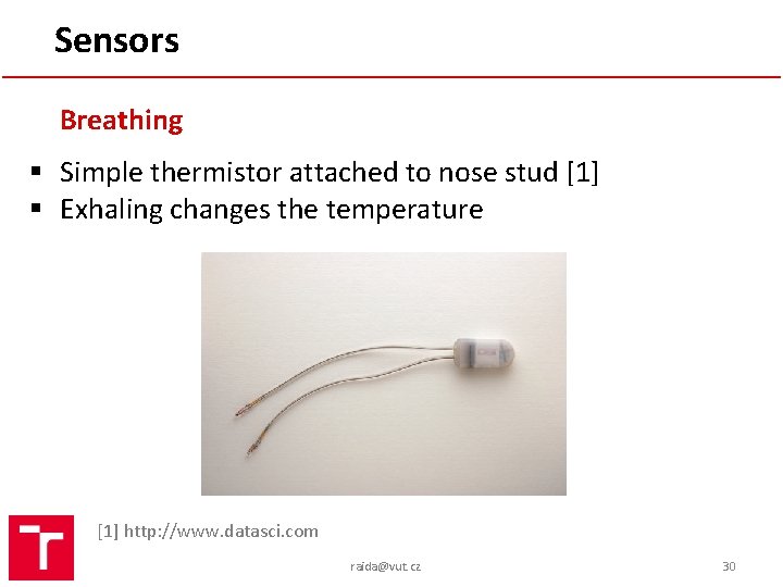 Sensors Breathing § Simple thermistor attached to nose stud [1] § Exhaling changes the