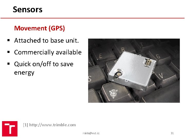 Sensors Movement (GPS) § Attached to base unit. § Commercially available § Quick on/off