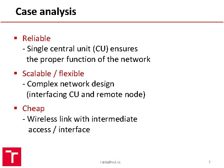 Case analysis § Reliable - Single central unit (CU) ensures the proper function of