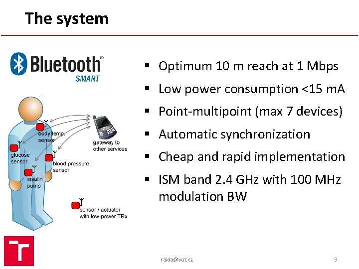 The system § Optimum 10 m reach at 1 Mbps § Low power consumption