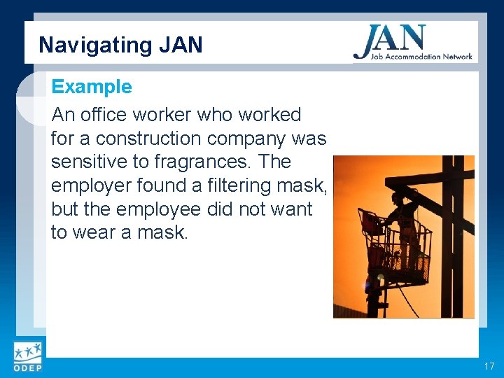 Navigating JAN Example An office worker who worked for a construction company was sensitive
