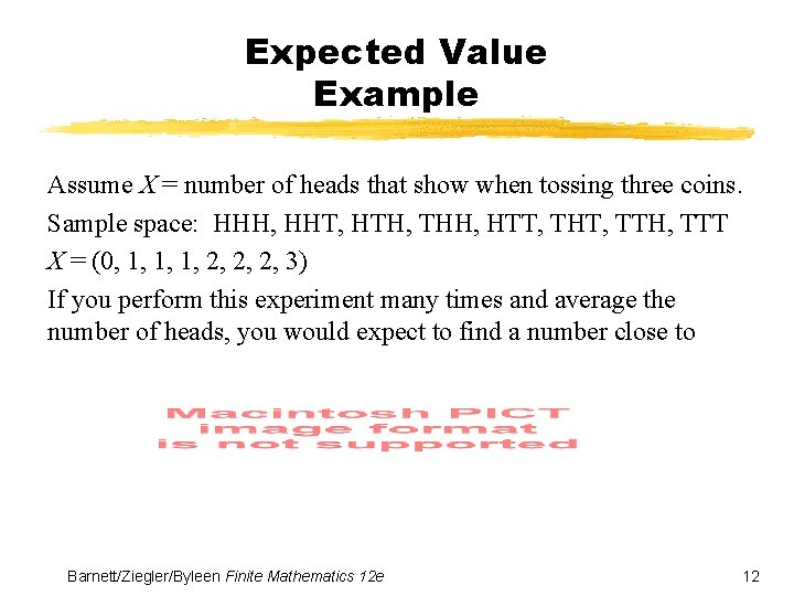 Expected Value Example Assume X = number of heads that show when tossing three