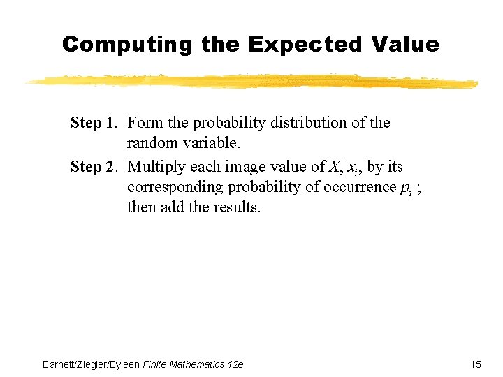 Computing the Expected Value Step 1. Form the probability distribution of the random variable.