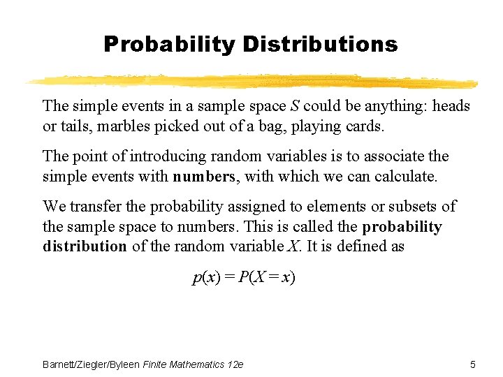 Probability Distributions The simple events in a sample space S could be anything: heads