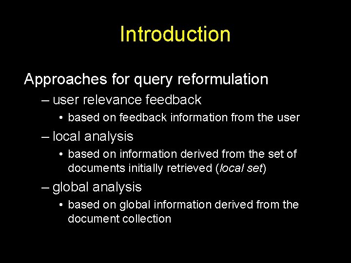 Introduction Approaches for query reformulation – user relevance feedback • based on feedback information