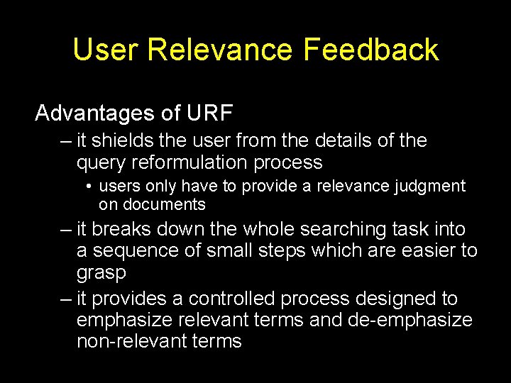 User Relevance Feedback Advantages of URF – it shields the user from the details