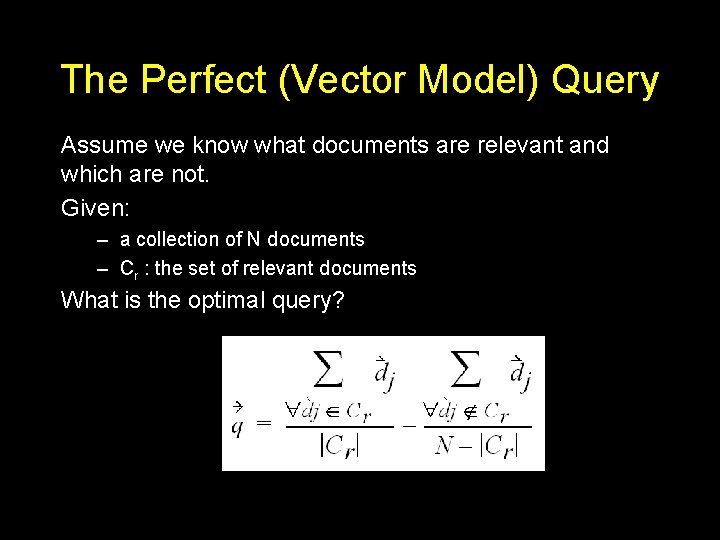 The Perfect (Vector Model) Query Assume we know what documents are relevant and which