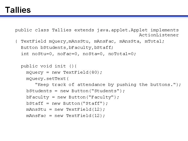Tallies public class Tallies extends java. applet. Applet implements Action. Listener { Text. Field