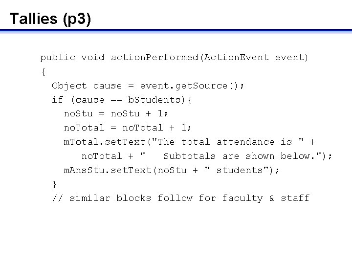 Tallies (p 3) public void action. Performed(Action. Event event) { Object cause = event.