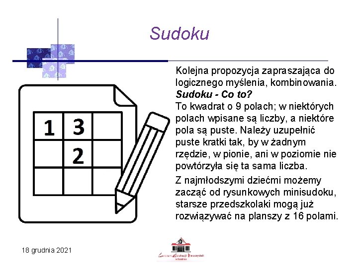 Sudoku Kolejna propozycja zapraszająca do logicznego myślenia, kombinowania. Sudoku - Co to? To kwadrat