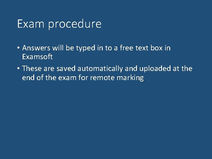 Exam procedure • Answers will be typed in to a free text box in