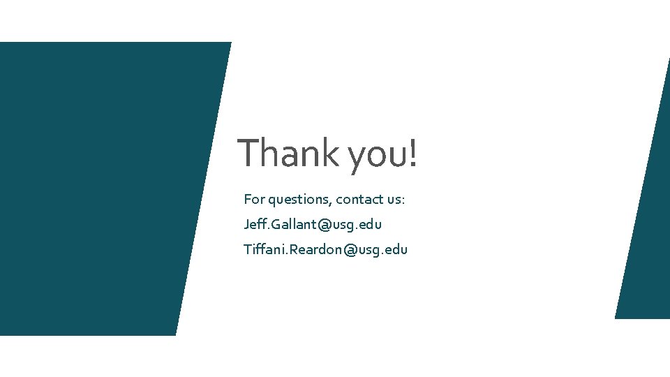 Thank you! For questions, contact us: Jeff. Gallant@usg. edu Tiffani. Reardon@usg. edu 
