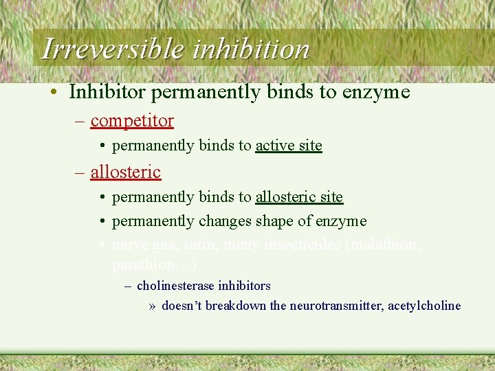 Irreversible inhibition • Inhibitor permanently binds to enzyme – competitor • permanently binds to