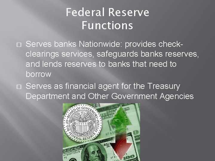 Federal Reserve Functions � � Serves banks Nationwide: provides checkclearings services, safeguards banks reserves,