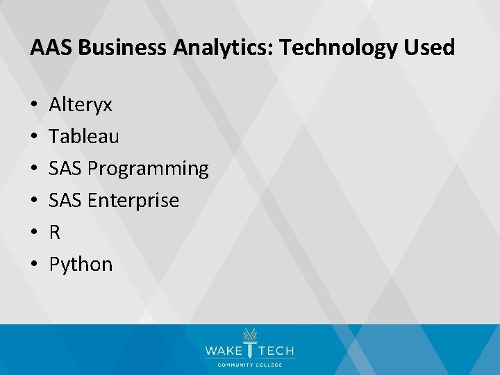 AAS Business Analytics: Technology Used • • • Alteryx Tableau SAS Programming SAS Enterprise