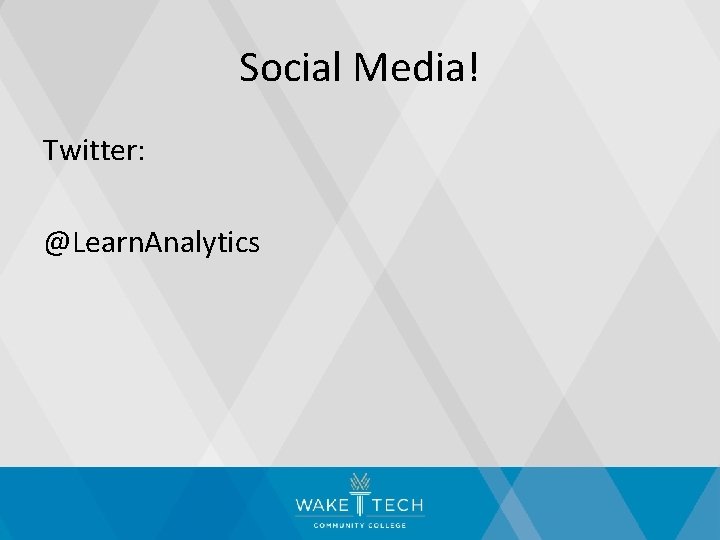 Social Media! Twitter: @Learn. Analytics 