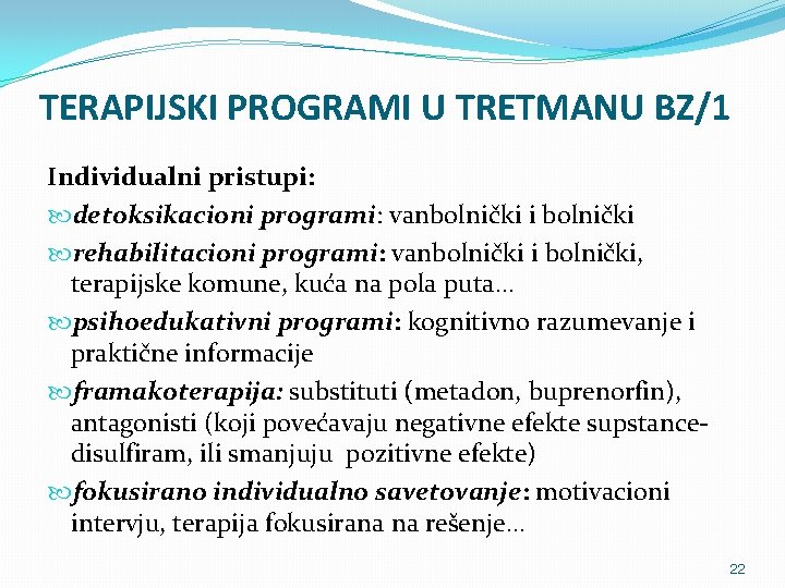 TERAPIJSKI PROGRAMI U TRETMANU BZ/1 Individualni pristupi: detoksikacioni programi: vanbolnički i bolnički rehabilitacioni programi: