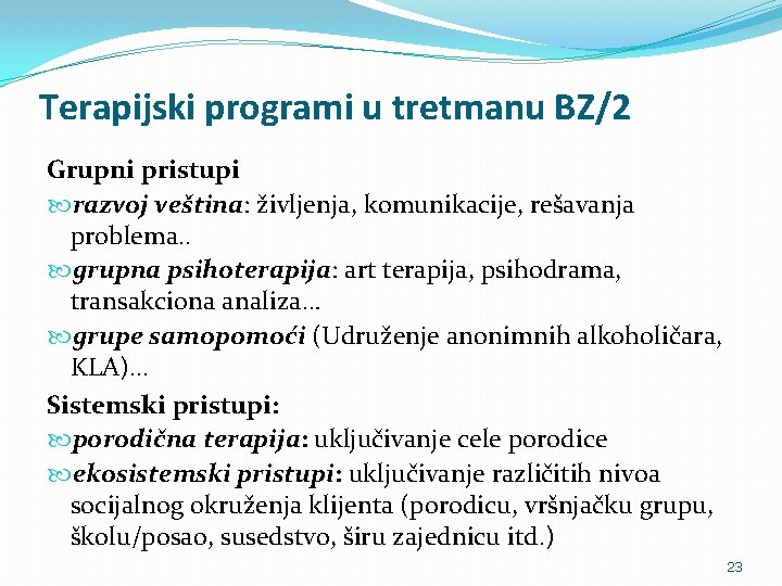 Terapijski programi u tretmanu BZ/2 Grupni pristupi razvoj veština: življenja, komunikacije, rešavanja problema. .