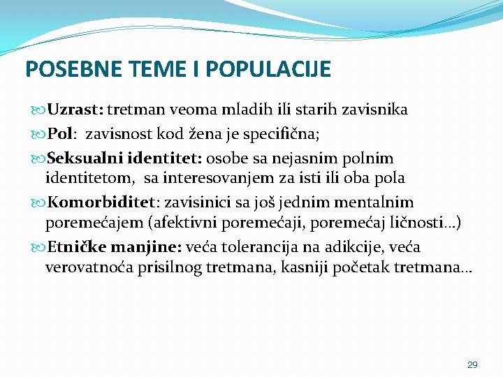 POSEBNE TEME I POPULACIJE Uzrast: tretman veoma mladih ili starih zavisnika Pol: zavisnost kod