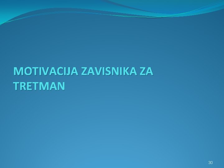 MOTIVACIJA ZAVISNIKA ZA TRETMAN 30 