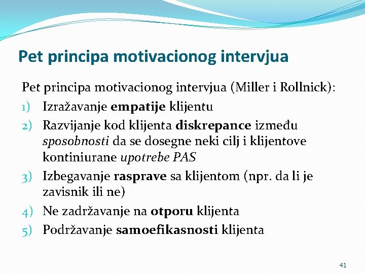 Pet principa motivacionog intervjua (Miller i Rollnick): 1) Izražavanje empatije klijentu 2) Razvijanje kod