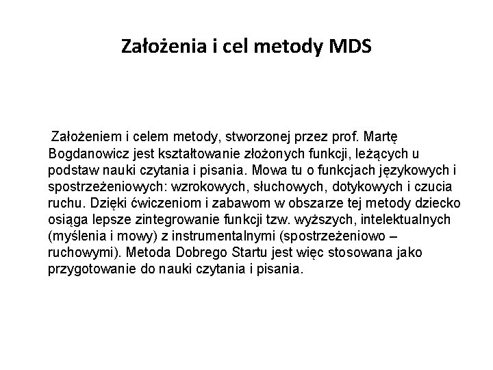 Założenia i cel metody MDS Założeniem i celem metody, stworzonej przez prof. Martę Bogdanowicz