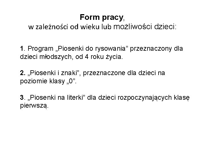 Form pracy, w zależności od wieku lub możliwości dzieci: 1. Program „Piosenki do rysowania”