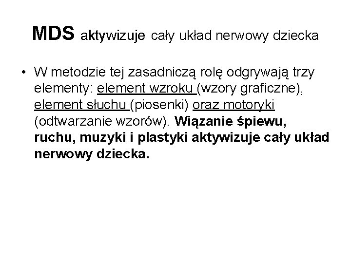 MDS aktywizuje cały układ nerwowy dziecka • W metodzie tej zasadniczą rolę odgrywają trzy