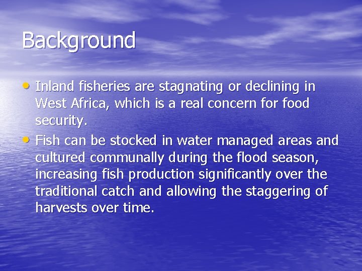 Background • Inland fisheries are stagnating or declining in • West Africa, which is