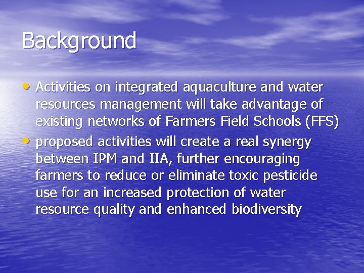 Background • Activities on integrated aquaculture and water • resources management will take advantage