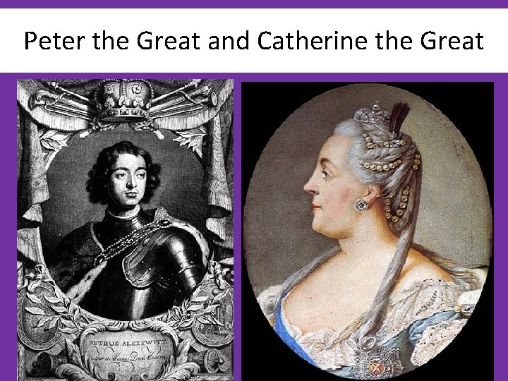 Peter the Great and Catherine the Great 