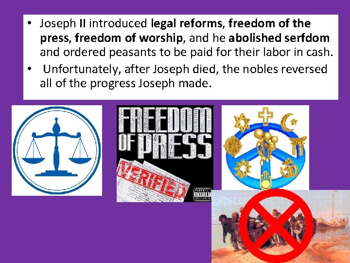  • Joseph II introduced legal reforms, freedom of the press, freedom of worship,