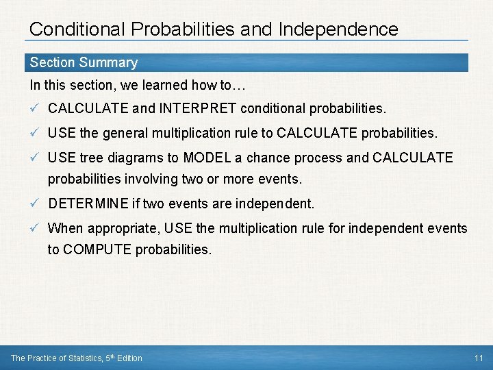 Conditional Probabilities and Independence Section Summary In this section, we learned how to… ü