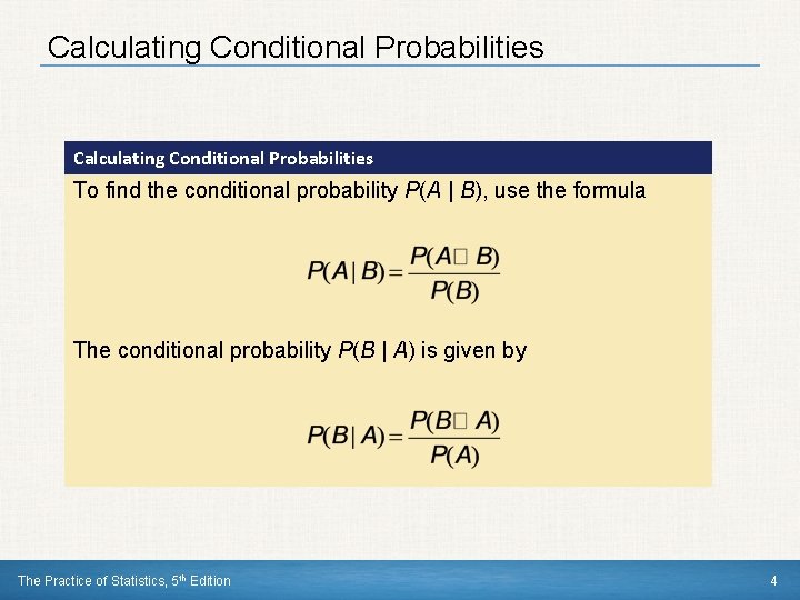 Calculating Conditional Probabilities To find the conditional probability P(A | B), use the formula