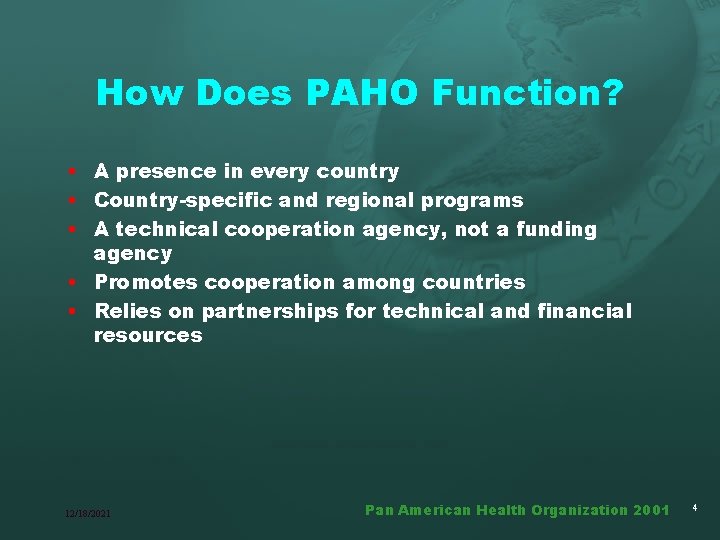 How Does PAHO Function? • A presence in every country • Country-specific and regional