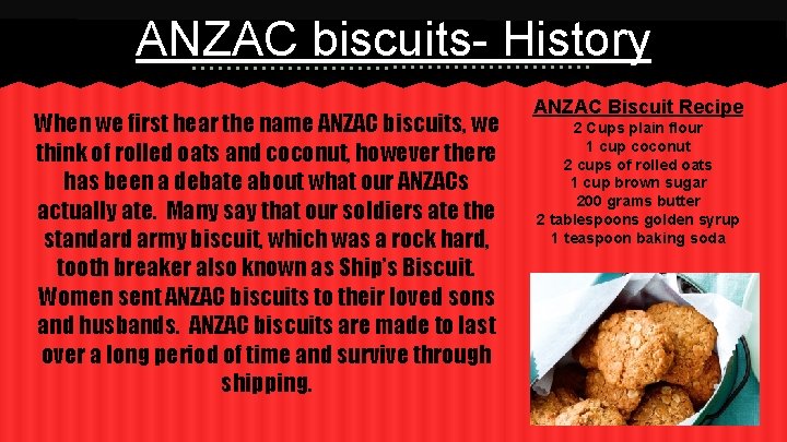 ANZAC biscuits- History When we first hear the name ANZAC biscuits, we think of