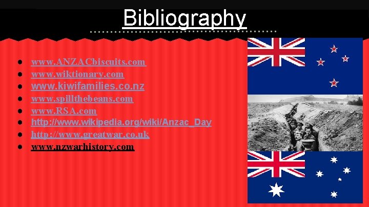 Bibliography ● ● ● ● www. ANZACbiscuits. com www. wiktionary. com www. kiwifamilies. co.