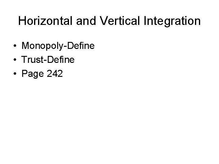 Horizontal and Vertical Integration • Monopoly-Define • Trust-Define • Page 242 