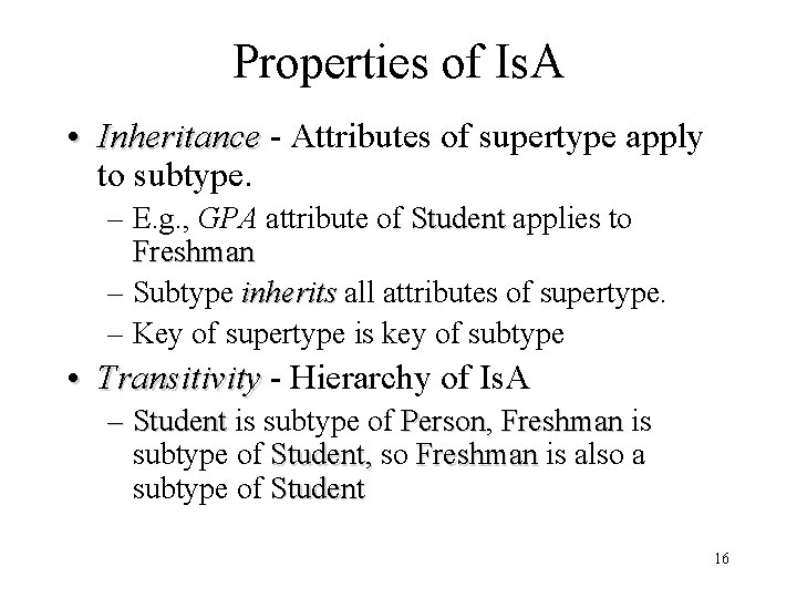 Properties of Is. A • Inheritance - Attributes of supertype apply to subtype. –