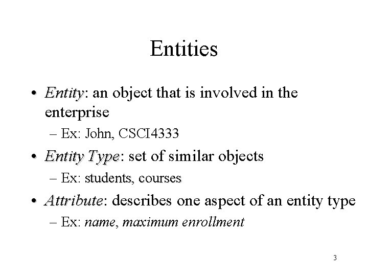 Entities • Entity: Entity an object that is involved in the enterprise – Ex: