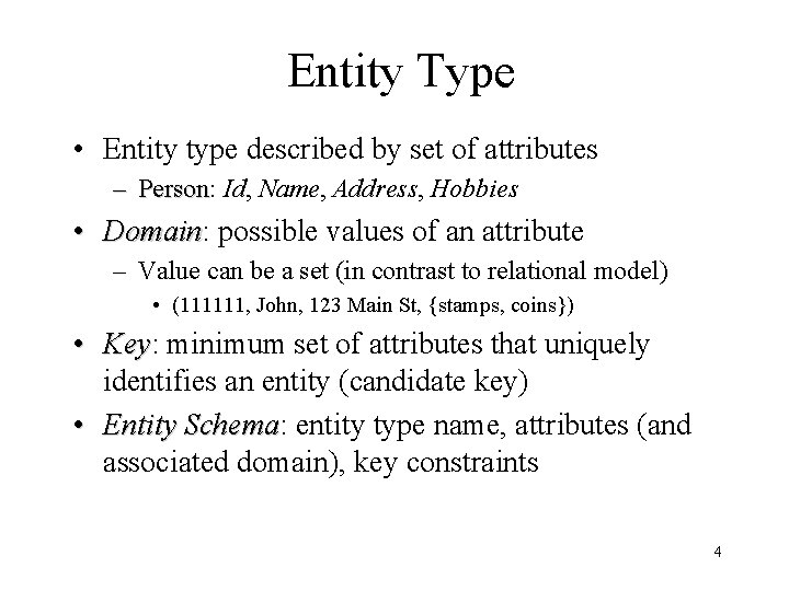 Entity Type • Entity type described by set of attributes – Person: Person Id,