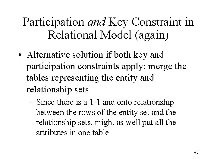 Participation and Key Constraint in Relational Model (again) • Alternative solution if both key